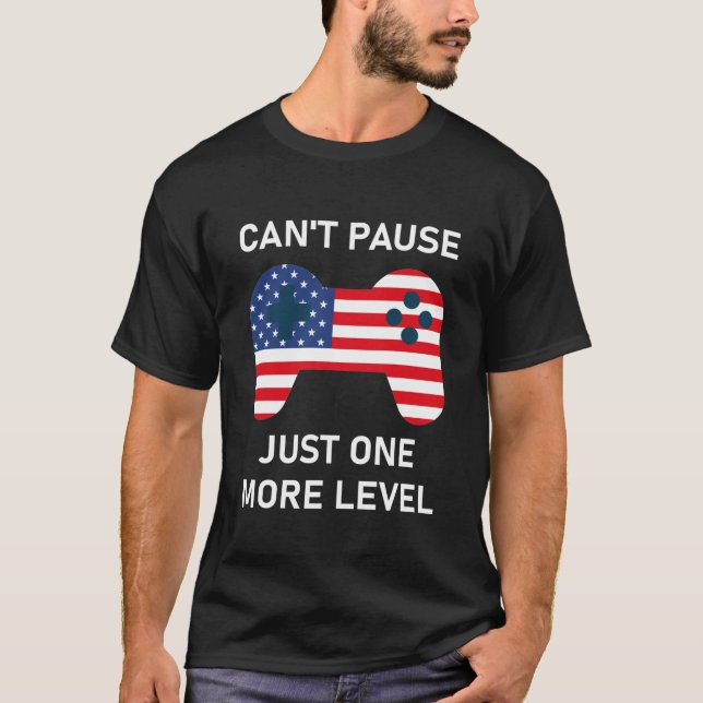 Can't Pause Just One More Level  T-Shirt (Front)