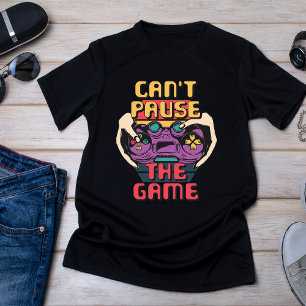 Can't Pause the Game - Funny Gamer T-Shirt