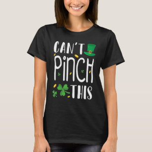 Can't Pinch This St. Patrick's Day Funny T-Shirt
