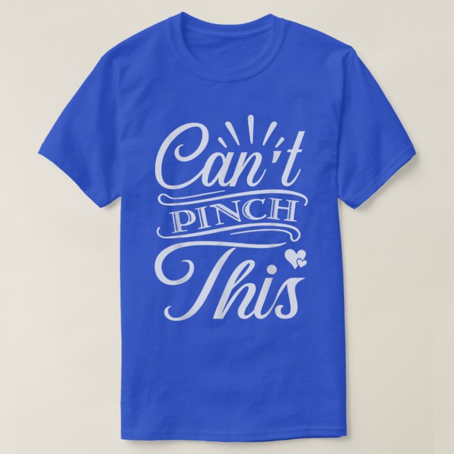 Can't Pinch This St  T-Shirt (Design Front)