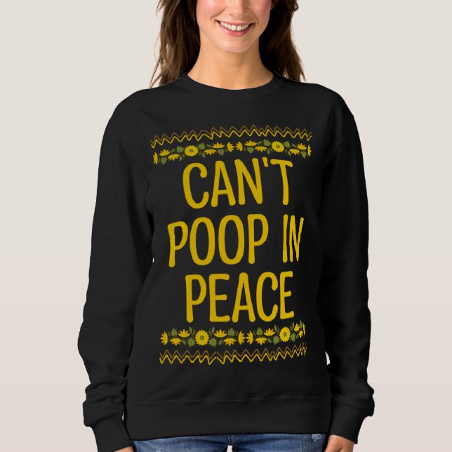 Cant Poop in Peace  Mom Humor Mother Toddler  1 Sweatshirt (Front)
