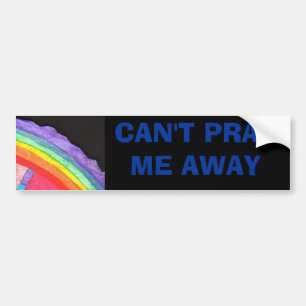 CAN'T PRAY ME AWAY BUMPER STICKER