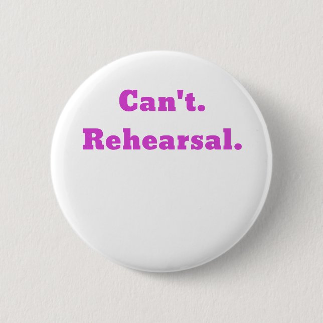 Cant Rehearsal 6 Cm Round Badge (Front)