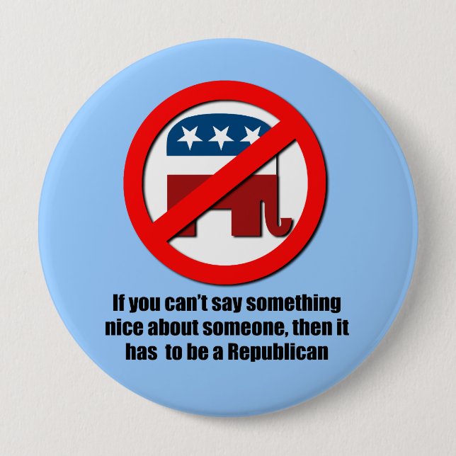 Can't say anything nice about Republicans 10 Cm Round Badge (Front)