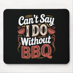 Can't Say I Do Without Bbq Barbecue Wedding Prosal Mouse Pad