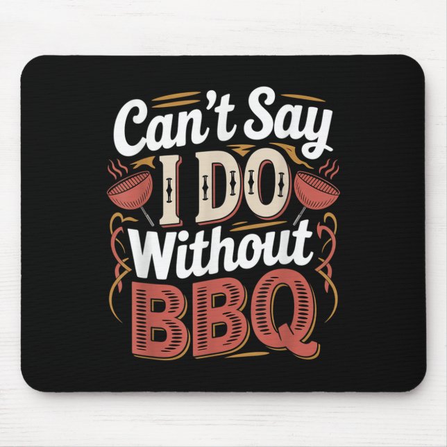 Can't Say I Do Without Bbq Barbecue Wedding Prosal Mouse Pad (Front)