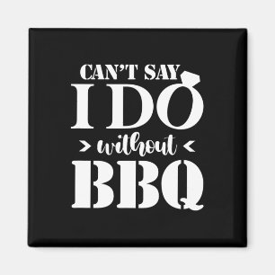Can't Say I Do Without Bbq Wedding Bridal Engageme Magnet