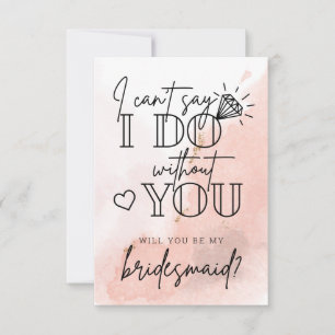 Can't Say I Do Without You Bridesmaid Proposal Not Thank You Card
