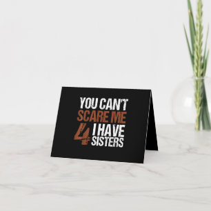 Cant Scare Me I Have Four Sisters Gift For Brother Card