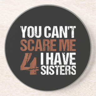 Cant Scare Me I Have Four Sisters Gift For Brother Coaster