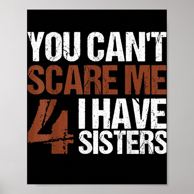 Cant Scare Me I Have Four Sisters Gift For Brother Poster (Front)
