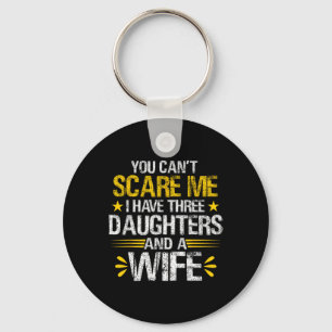 Can't Scare Me I Have Three Daughters And A Wife F Key Ring