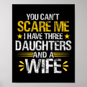 Can't Scare Me I Have Three Daughters And A Wife F Poster