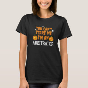Can't Scare Me I'm An Arbitrator Scary Halloween T-Shirt