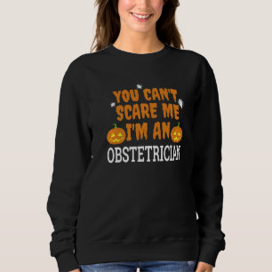 Can't Scare Me I'm Obstetrician Scary Doctor Hall Sweatshirt