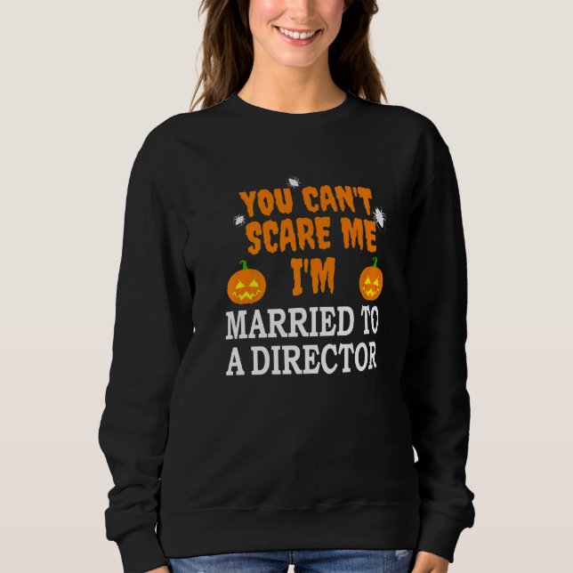 Can't Scare Me Married A Director  Scary Halloween Sweatshirt (Front)