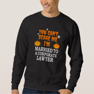 Can't Scare Me Married Corporate Lawyer Attorney H Sweatshirt