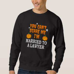 Can't Scare Me Married To A Lawyer Attorney Hallo Sweatshirt