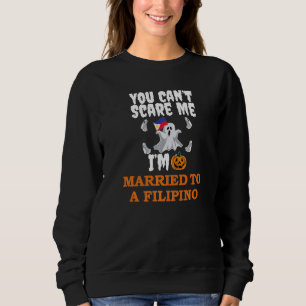 Can't Scare Me Married To Filipino  Scary Hallowee Sweatshirt