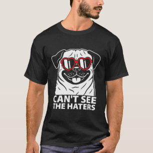 Can'T See The Haters Pug With Glasses T-Shirt