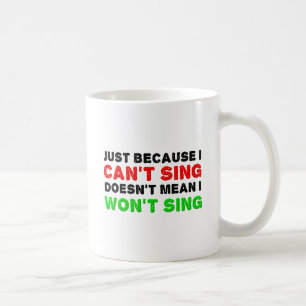 Can't Sing Won't Sing Funny Mug