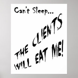 Cant Sleep... Clients Will Eat Me Poster