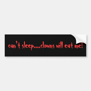 can't sleep....clowns will eat me! bumper sticker