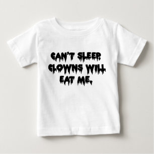 Can't Sleep Clowns Will Eat Me - Scary Funny Baby T-Shirt