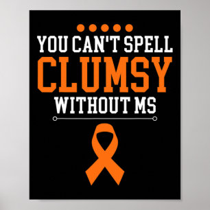 Can't Spell Clumsy Without Ms Multiple Sclerosis R Poster