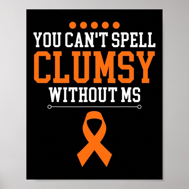 Can't Spell Clumsy Without Ms Multiple Sclerosis R Poster (Front)