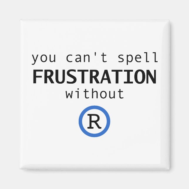 Can't spell frustration without R Magnet (Front)