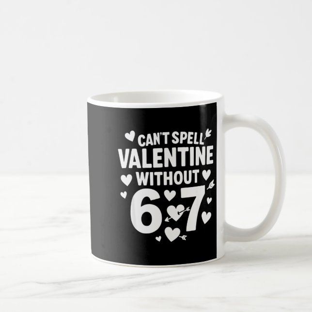 Can't Spell Valentine Without 6 7 Fun 6-7 Six Seve Coffee Mug (Right)