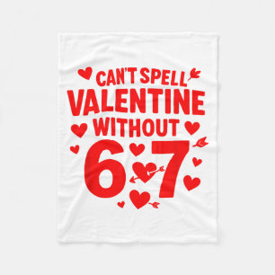 Cant Spell Valentine Without 6 7 Fun 6-7 Six Seven Fleece Blanket