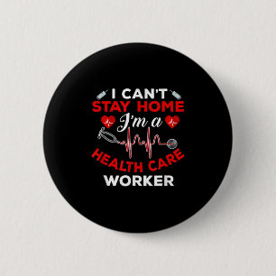 Cant Stay Home Health Care Worker Quote Social Dis 6 Cm Round Badge