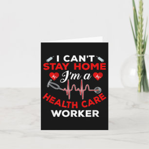 Cant Stay Home Health Care Worker Quote Social Dis Card