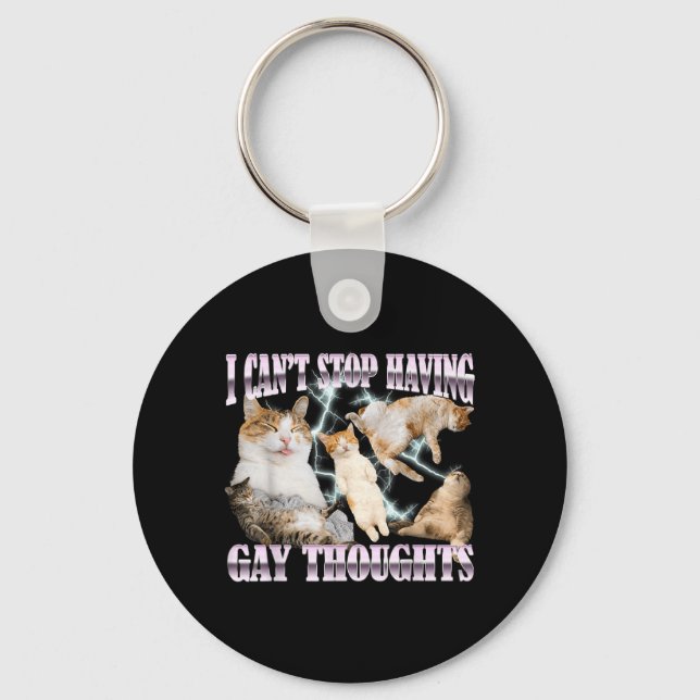 Cant Stop Having Gay Thoughts Funny Cat Meme Key Ring (Front)