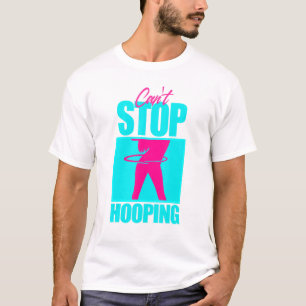 Cant Stop Hooping Cute Hula Hooper Girl Dancing Wo T-Shirt
