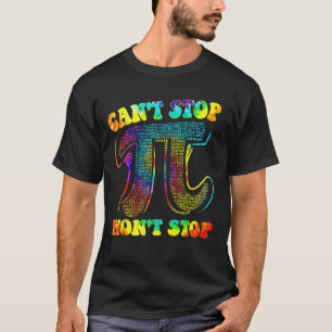 Can't Stop Pi Shirt Wont Stop Math Pi Day Funny Ma