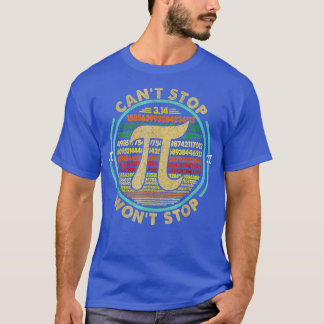 Can't Stop Pi Won't Stop Math Pi Day Funny Maths C T-Shirt