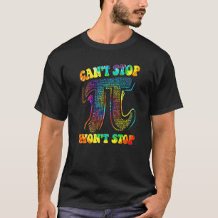 Can't Stop Pi Won't Stop Math Pi Day Funny Maths T-Shirt