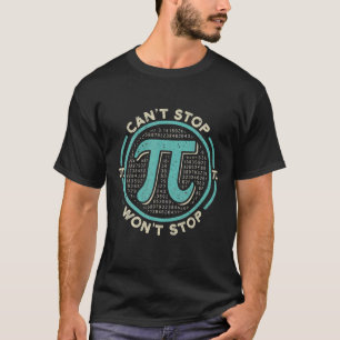 Can't Stop Pi Won't Stop Math Pi Day T T-Shirt