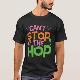 Can't Stop The Hop T-Shirt