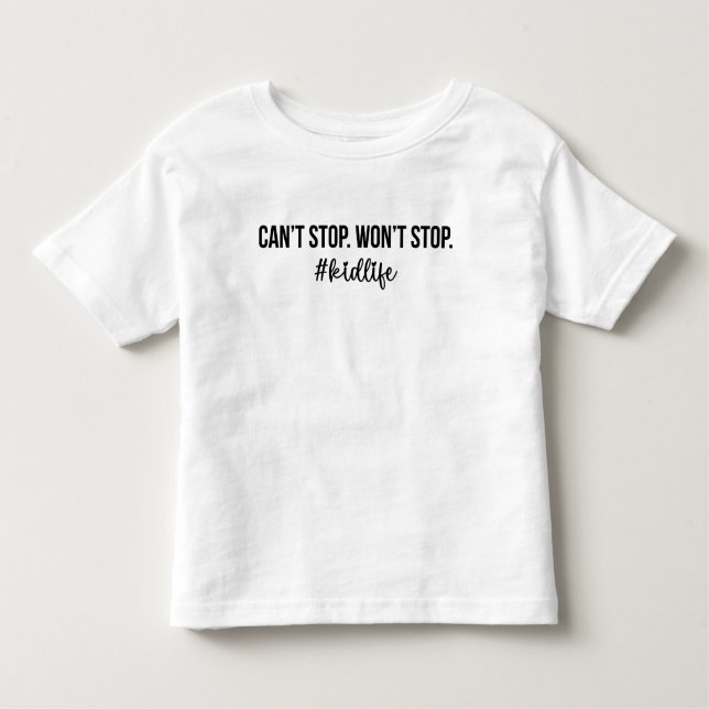 can't stop won't stop # kidlife funny Mothers Day Toddler T-Shirt (Front)