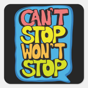 Cant Stop Wont Stop Square Sticker