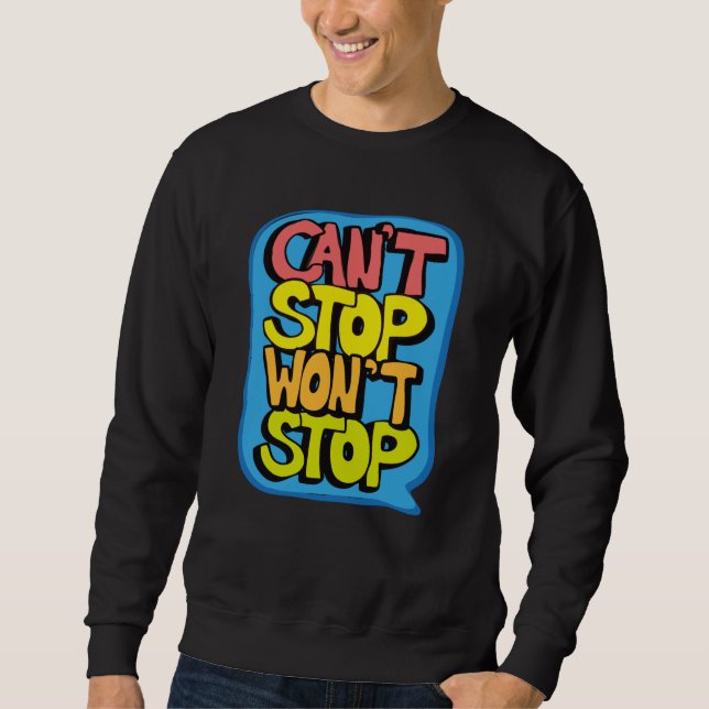Cant Stop Wont Stop Sweatshirt (Front)