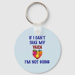 Can't Take My Yarn - Key Ring