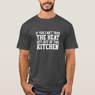 Can't Take The Heat Funny Kitchen T-Shirt