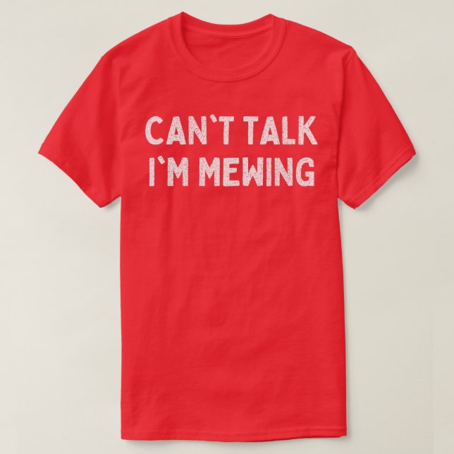 Cant Talk Im Mewing T-Shirt (Design Front)