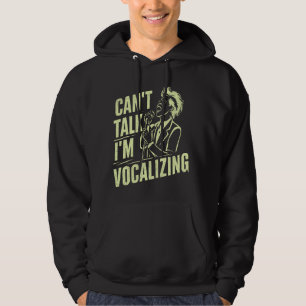 Can't Talk I'm Vocalising Vocalist Hoodie