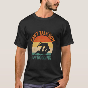 Can't Talk Now I'm Rolling Wrestle Fight Jiujitsu T-Shirt